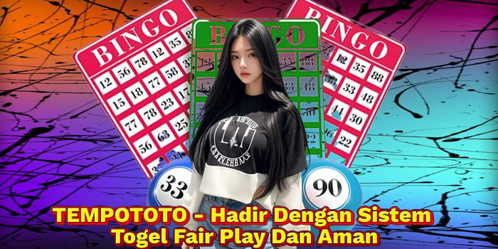 TEMPOTOTO - Hadir Dengan Sistem Togel Fair Play Dan Aman