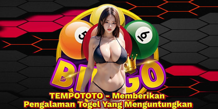 TEMPOTOTO - Memberikan Pengalaman Togel Yang Menguntungkan