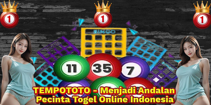 TEMPOTOTO - Menjadi Andalan Pecinta Togel Online Indonesia