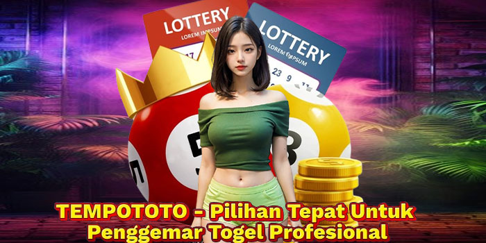 TEMPOTOTO - Pilihan Tepat Untuk Penggemar Togel Profesional
