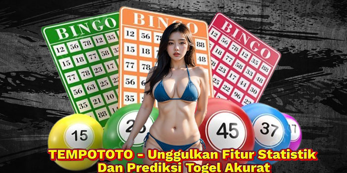 TEMPOTOTO - Unggulkan Fitur Statistik Dan Prediksi Togel Akurat
