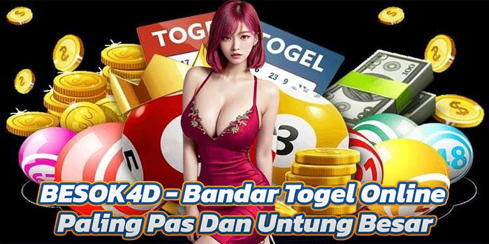 BESOK4D - Bandar Togel Online Paling Pas Dan Untung Besar