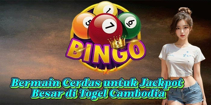 Bermain Cerdas untuk Jackpot Besar di Togel Cambodia