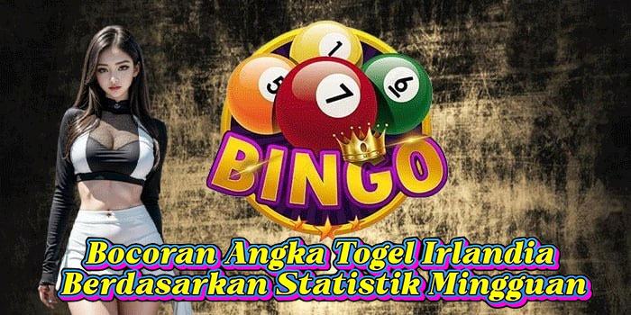 Bocoran Angka Togel Irlandia Berdasarkan Statistik Mingguan