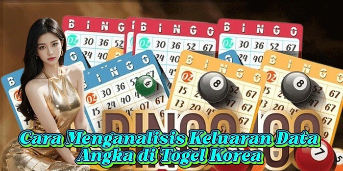 Cara Menganalisis Keluaran Data Angka di Togel Korea