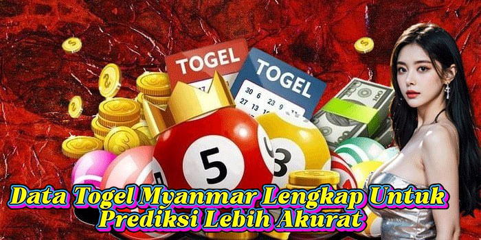 Data Togel Myanmar Lengkap Untuk Prediksi Lebih Akurat