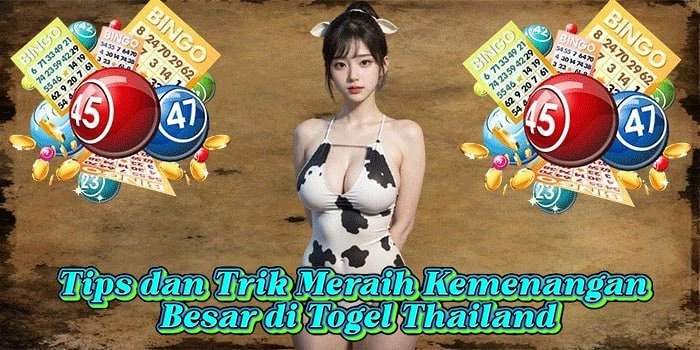 Tips dan Trik Meraih Kemenangan Besar di Togel Thailand