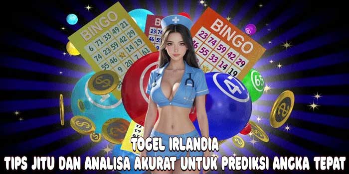 Togel Irlandia: Tips Jitu Dan Analisa Akurat Untuk Prediksi Angka Tepat