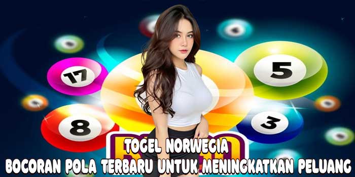 Togel Norwegia: Bocoran Pola Terbaru untuk Meningkatkan Peluang